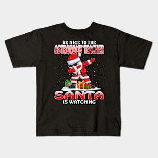 Be Nice To The Astronomy Teacher Santa is Watching Kids T-Shirt